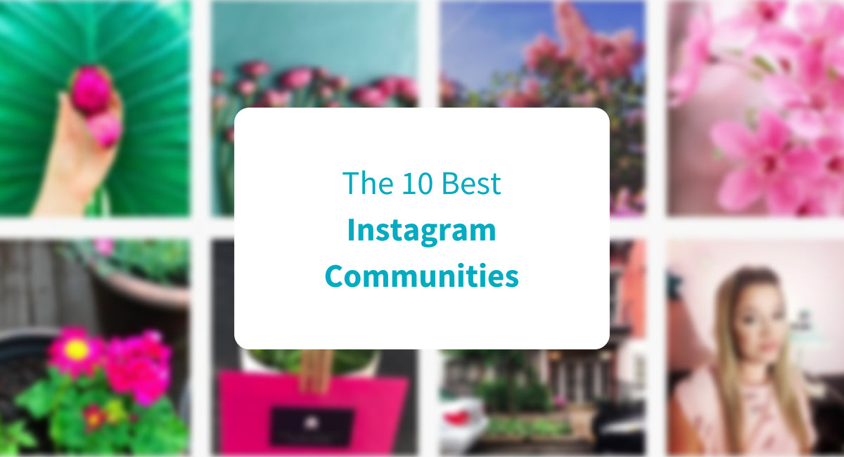 The 10 Best Instagram Communities You Can Find in 2023
